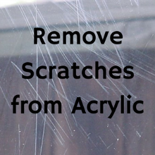 How To Remove Scratches From Acrylic